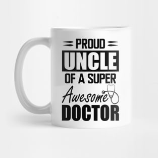 Doctor's Uncle - Proud uncle of a super awesome doctor Mug
